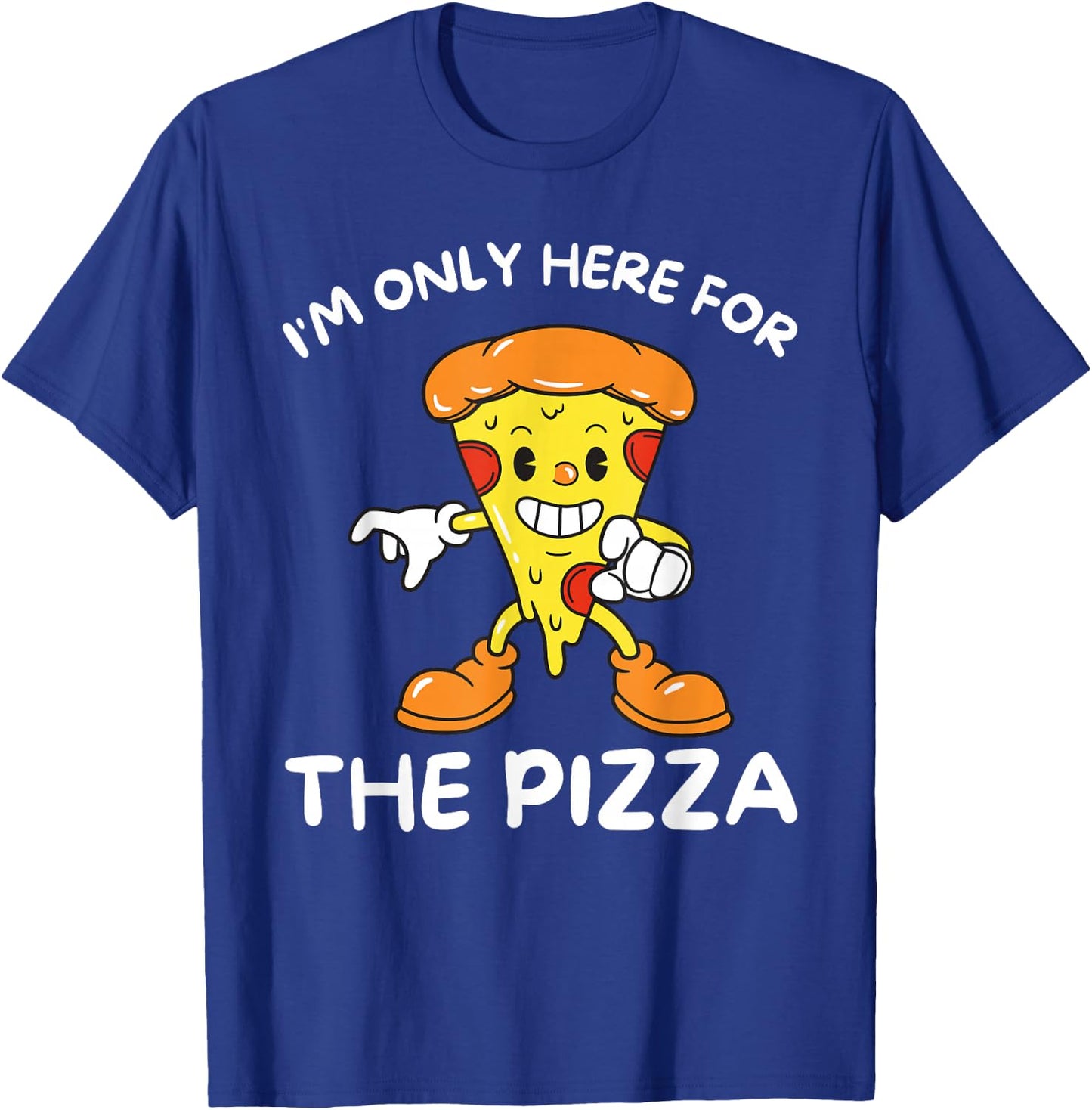 I'm Only Here For The Pizza - Food Lover Foodie T-Shirt - T-Shirt | Royal