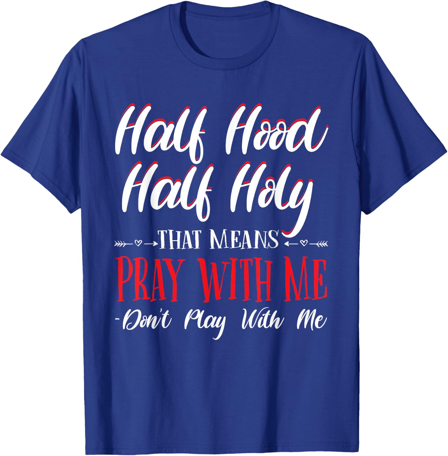 Half Hood Half Holy Pray With Me Don't Play with me T-Shirt - T-Shirt | Royal
