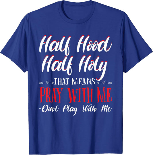 Half Hood Half Holy Pray With Me Don't Play with me T-Shirt - T-Shirt | Royal