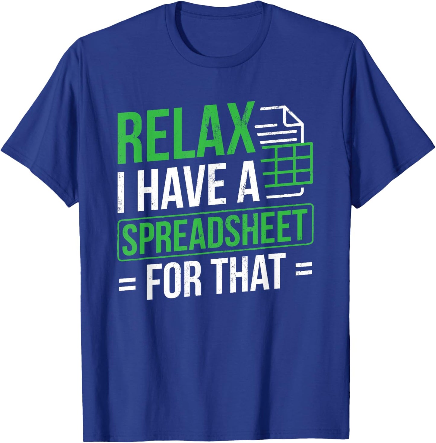Relax I Have Spreadsheet For That Accountant Spreadsheet T-Shirt - T-Shirt | Royal