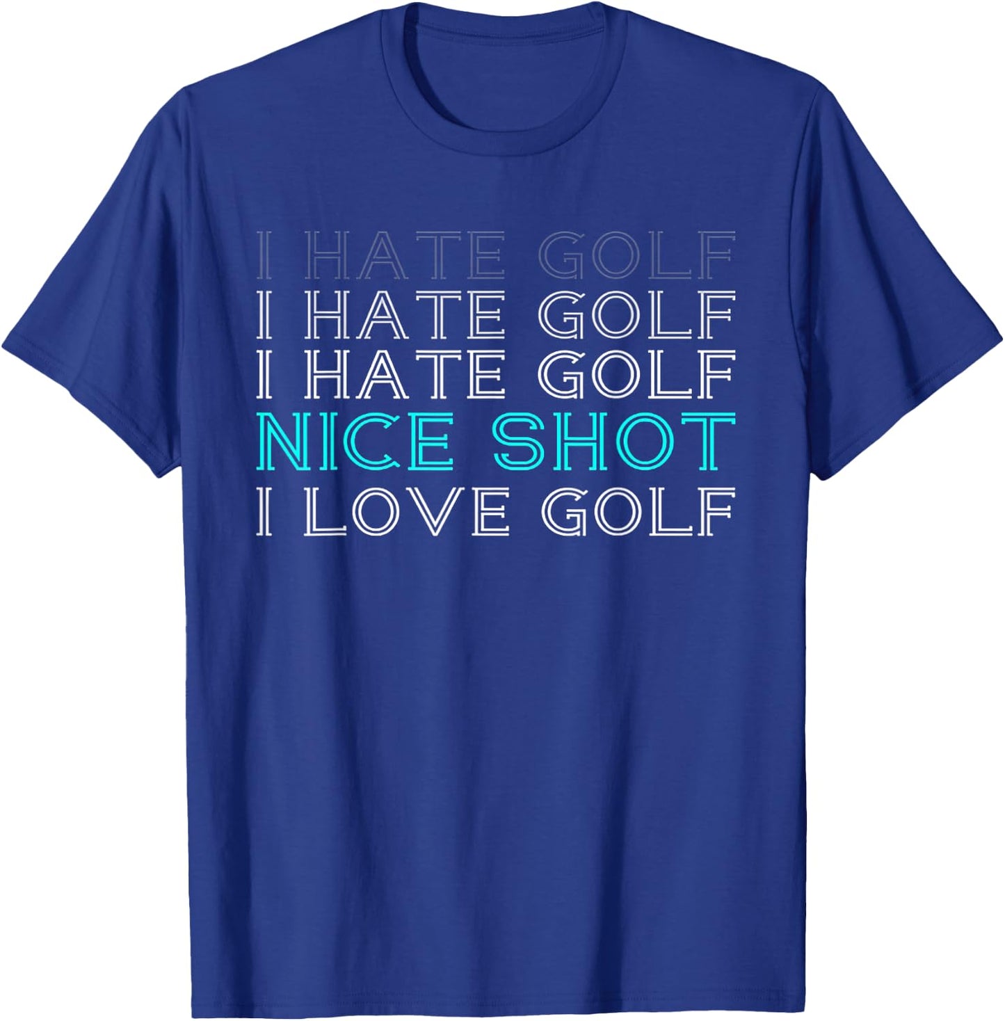 I Hate Golf Nice Shot I Love Golf T-Shirt - T-Shirt | Royal