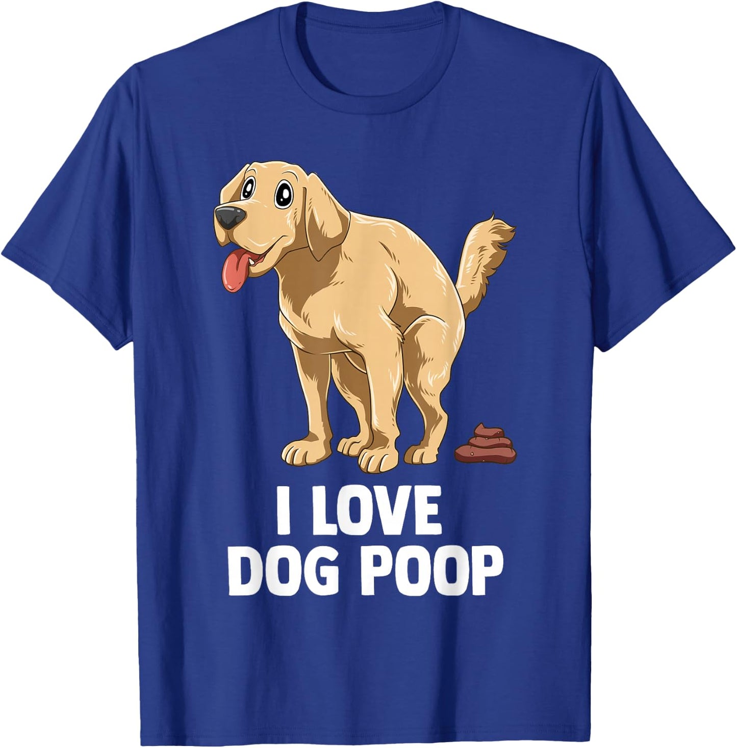 I Love Dog Poop Men Women T-Shirt - T-Shirt | Royal