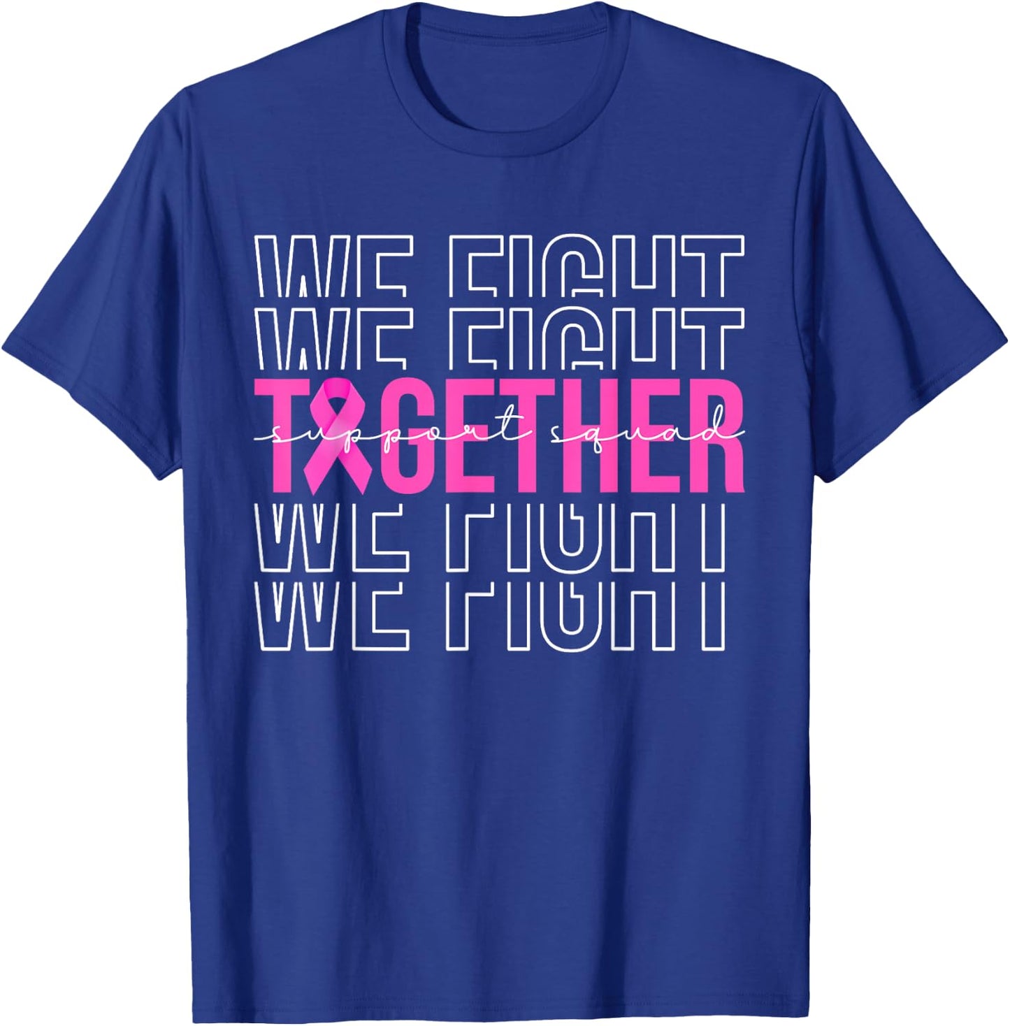 We Fight Together Breast Cancer Awareness Support Squad T-Shirt - T-Shirt | Royal