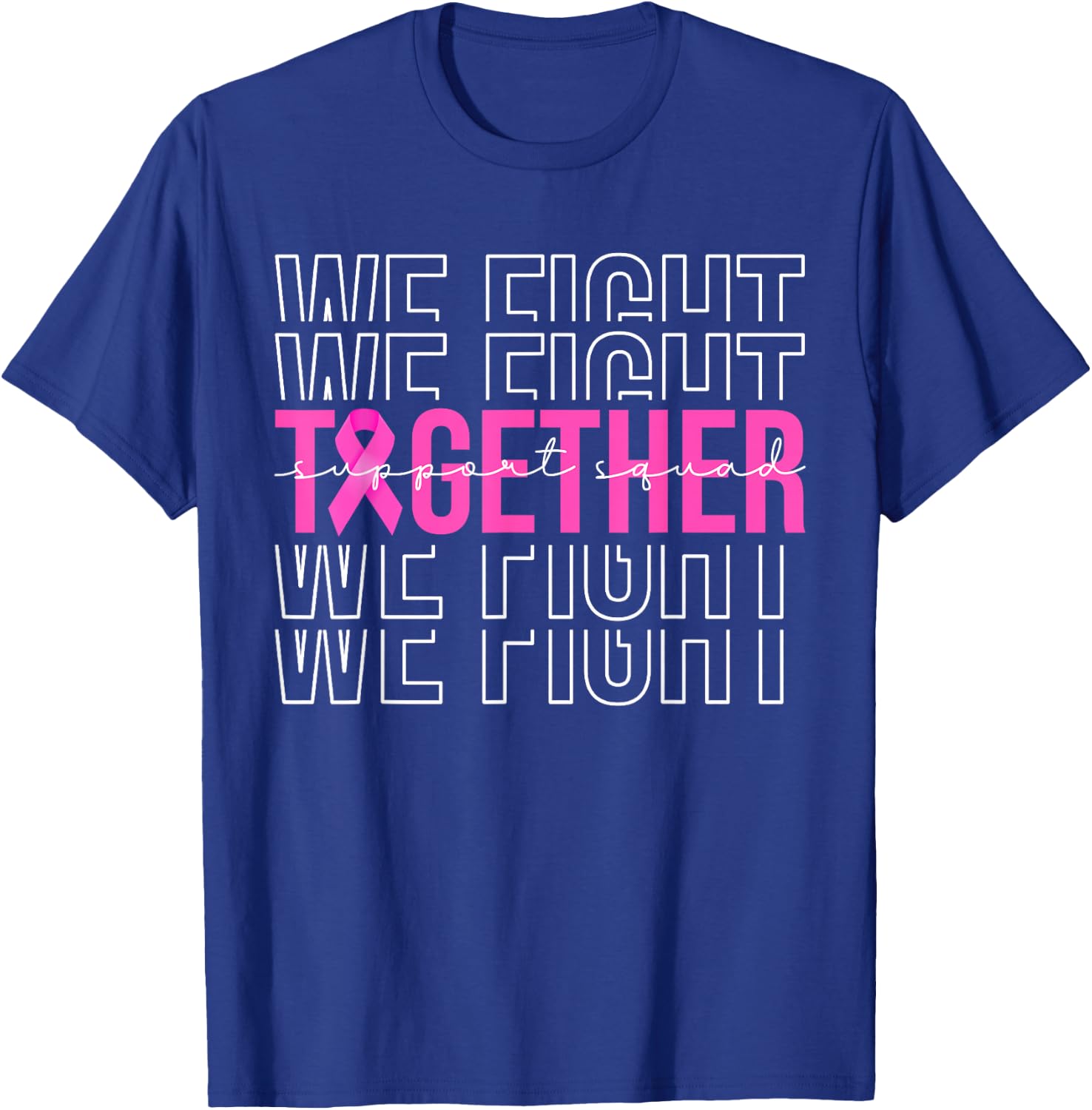 We Fight Together Breast Cancer Awareness Support Squad T-Shirt - T-Shirt | Royal