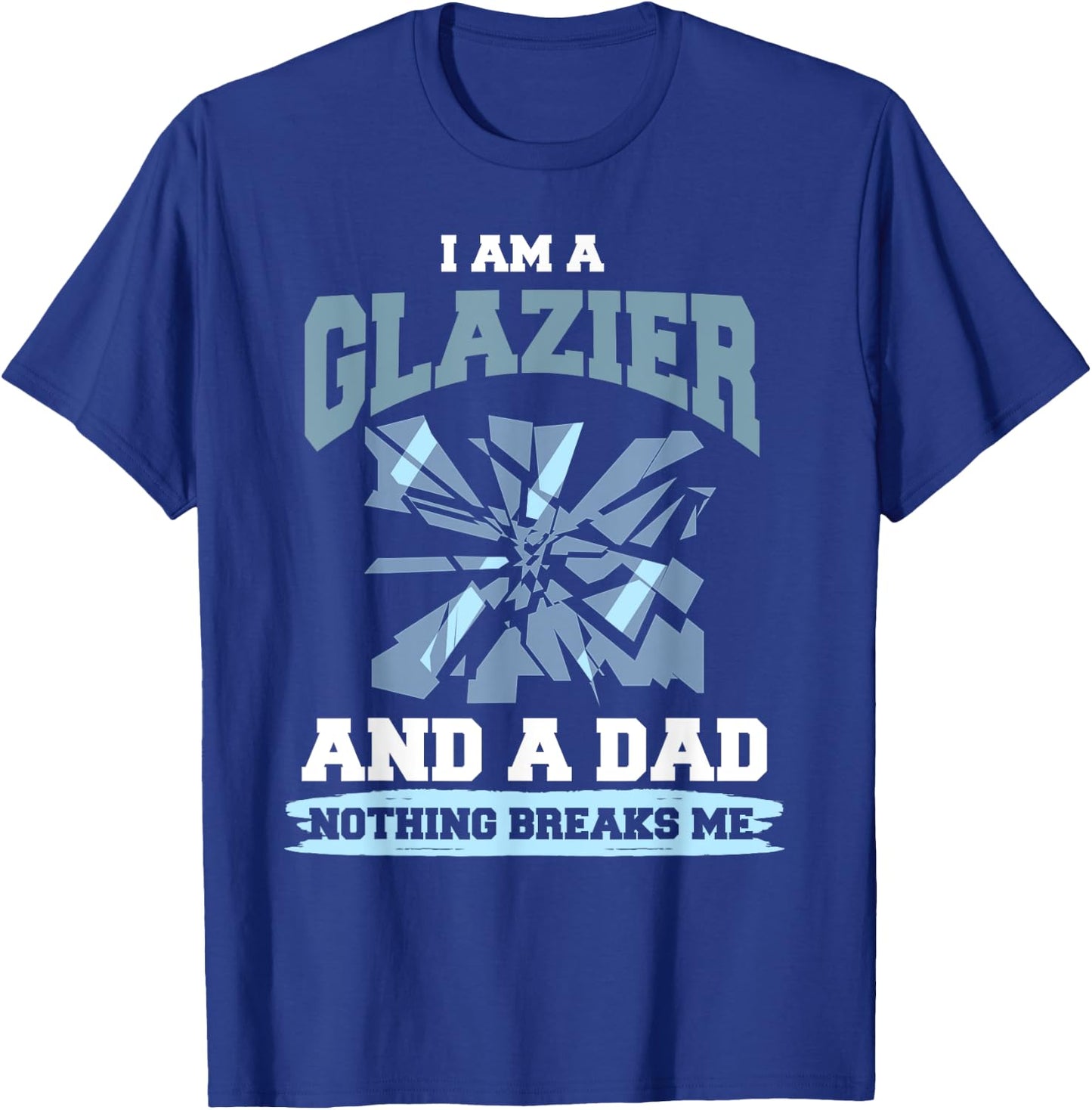 Glazier Dad Shirt Humor Dad Glazing Glazier Father Gift T-Shirt - T-Shirt | Royal