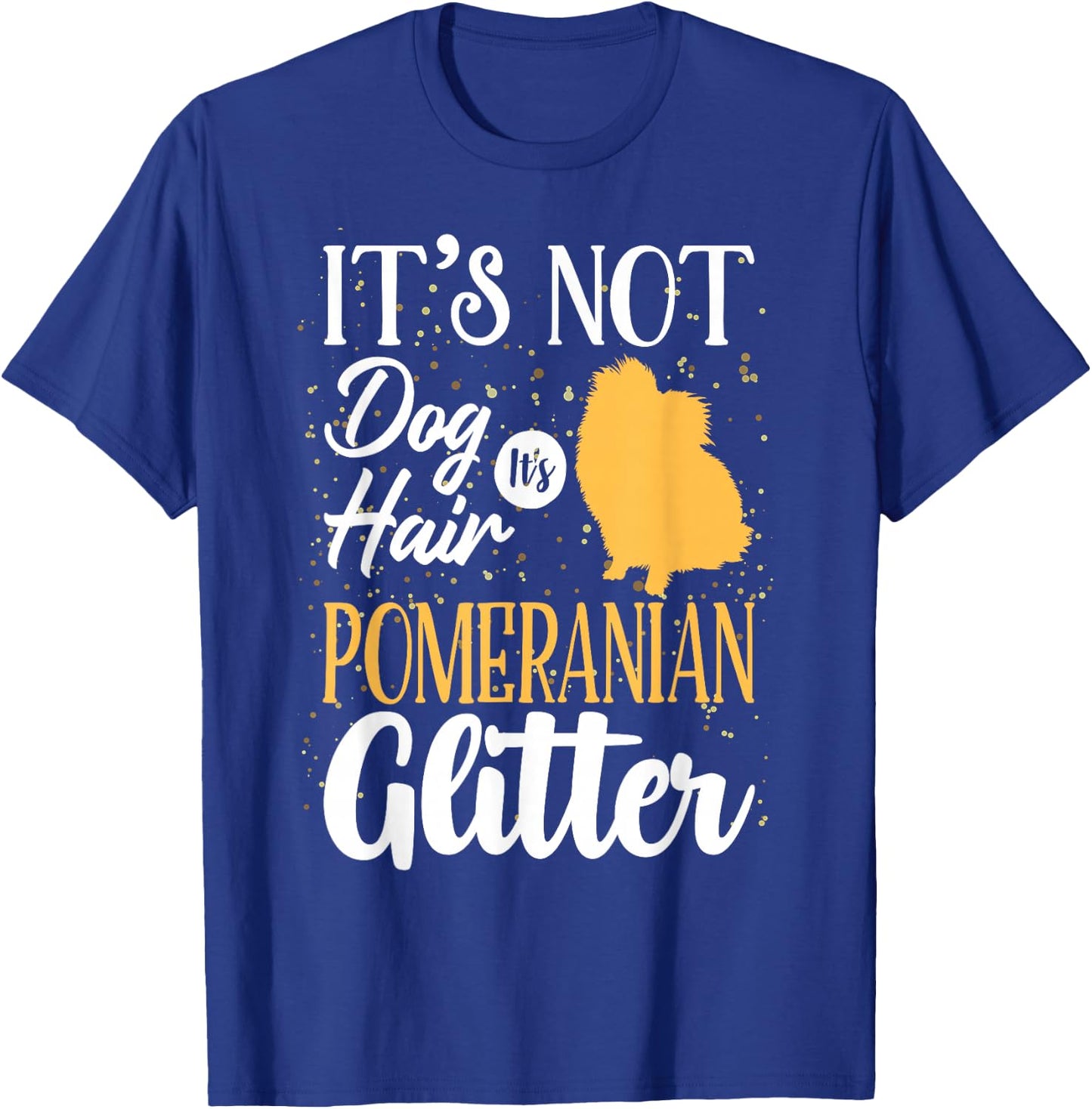 It's Not Dog Hair It's Pomeranian Glitter | Funny T-Shirt - T-Shirt | Royal
