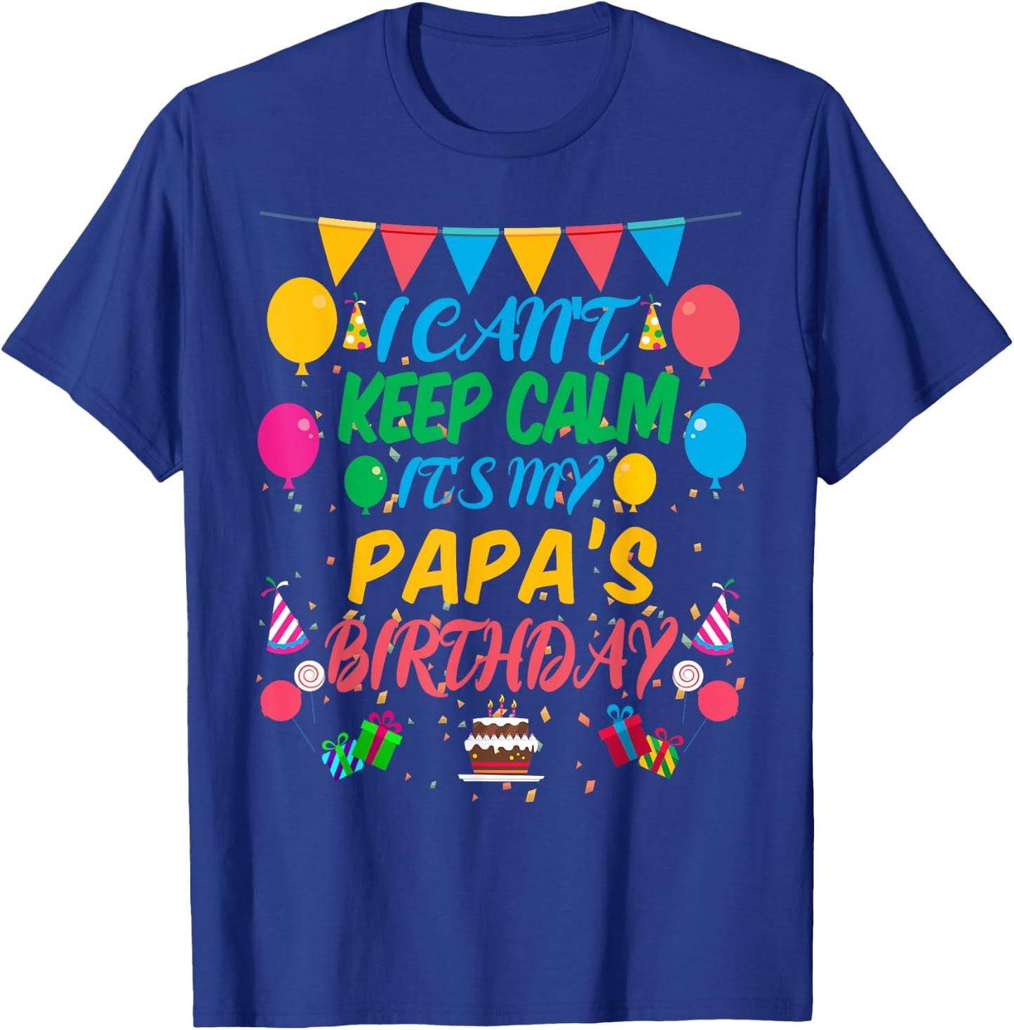 I Can't Keep Calm It's My Papa Birthday T-Shirt - T-Shirt | Royal