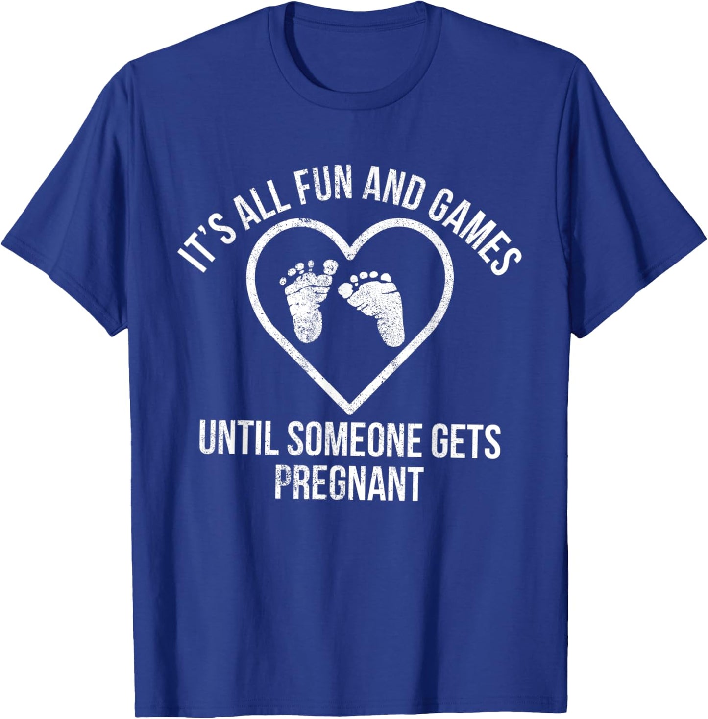 It's All Fun and Games Until Someone Gets Pregnant Expecting T-Shirt - T-Shirt | Royal