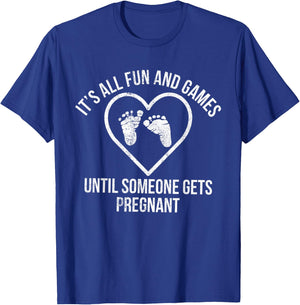 It's All Fun and Games Until Someone Gets Pregnant Expecting T-Shirt - T-Shirt | Royal