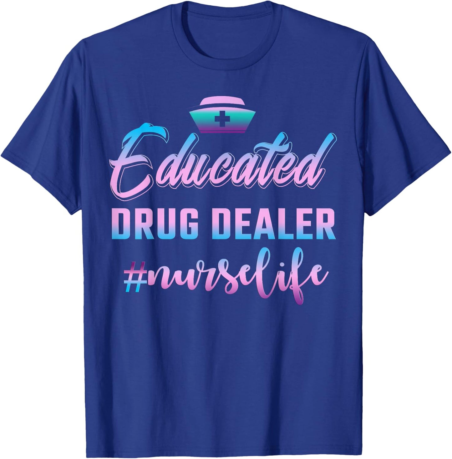 Educated Drug Dealer Nurse Life Funny Nurse T-Shirt - T-Shirt | Royal