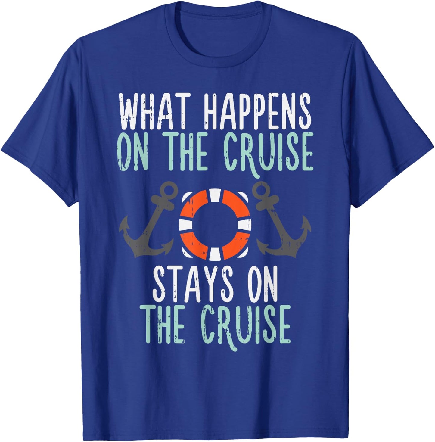 What Happens Cruise Stays Funny Cruising Vacation Trip Gift T-Shirt - T-Shirt | Royal