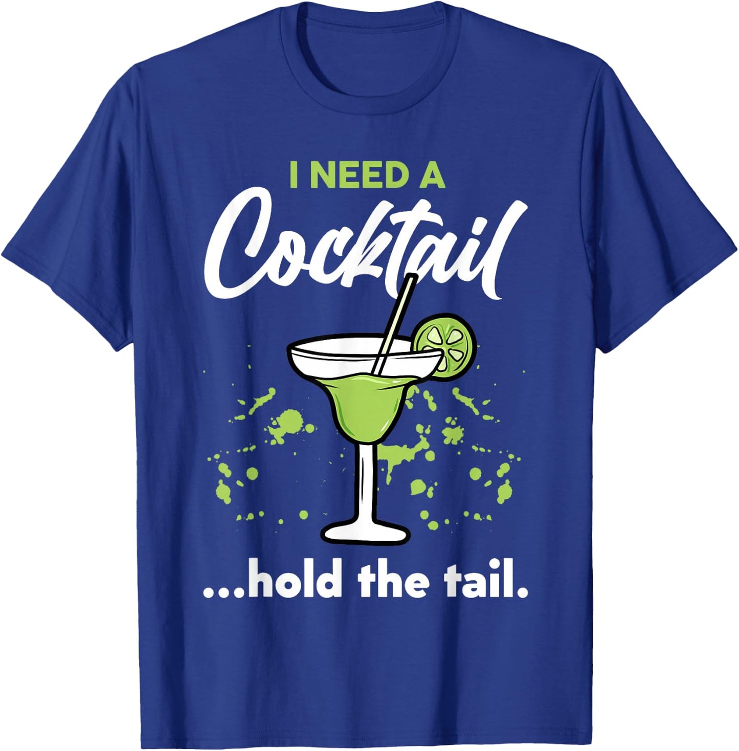 I Need A Cocktail Hold The Tail Mixed Drink Shot Alcohol Bar T-Shirt - T-Shirt | Royal