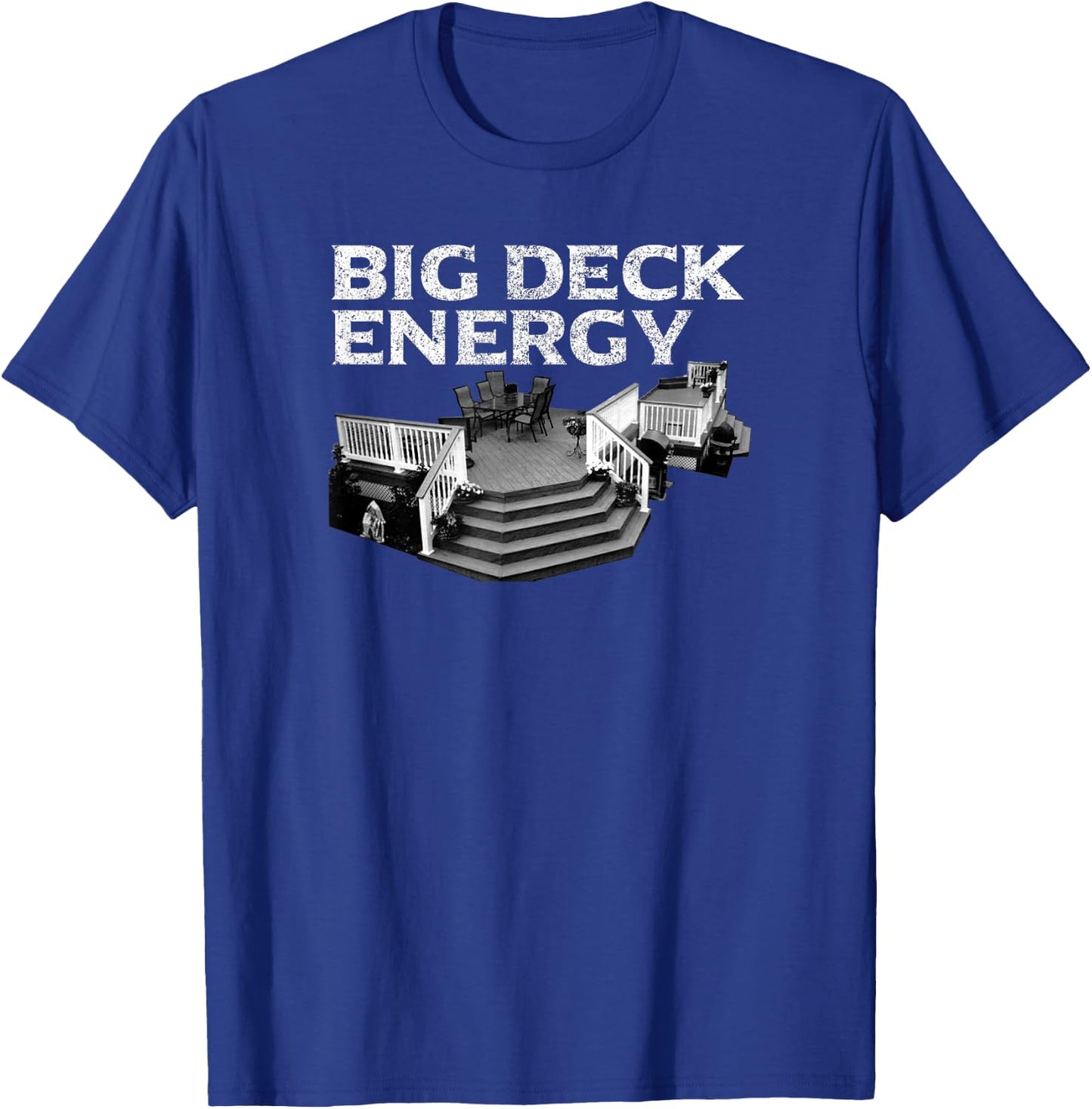 Big Deck Energy Funny Back Yard Deck Owner & Carpentry Pun T-Shirt - T-Shirt | Royal