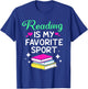 Funny Book Lover Reading Is My Favorite Sport T-Shirt - T-Shirt | Royal