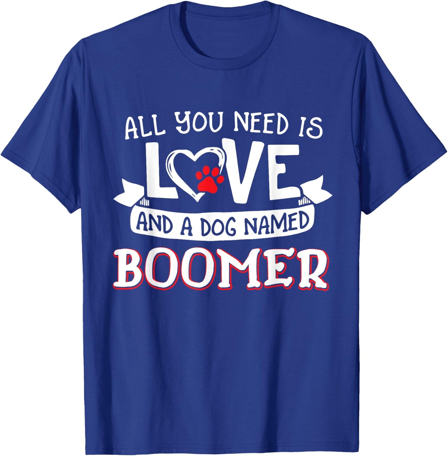 All you need is love and a dog named Boomer small large Women T-Shirt - T-Shirt | Royal