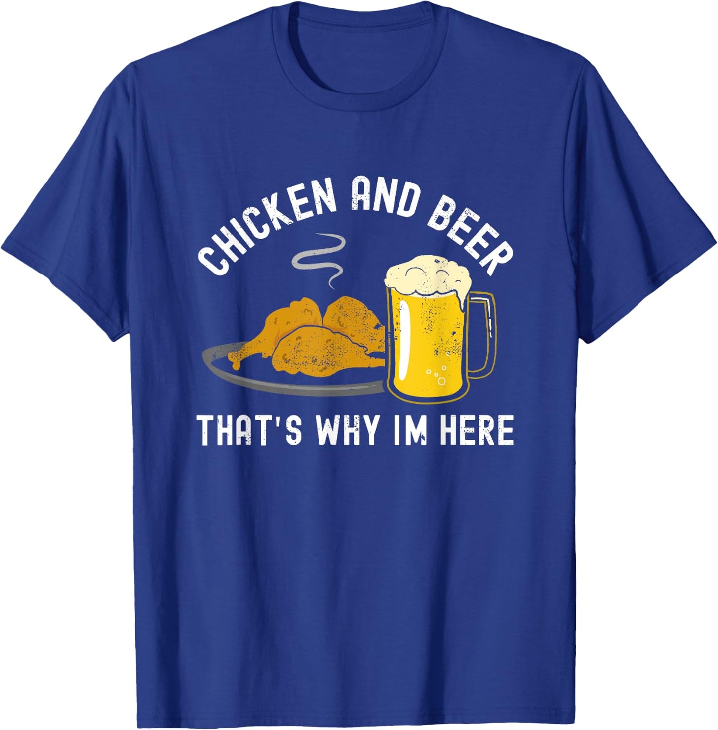 Chicken and Beer, that's why I'm here, BBQ, Grill, Wings T-Shirt - T-Shirt | Royal