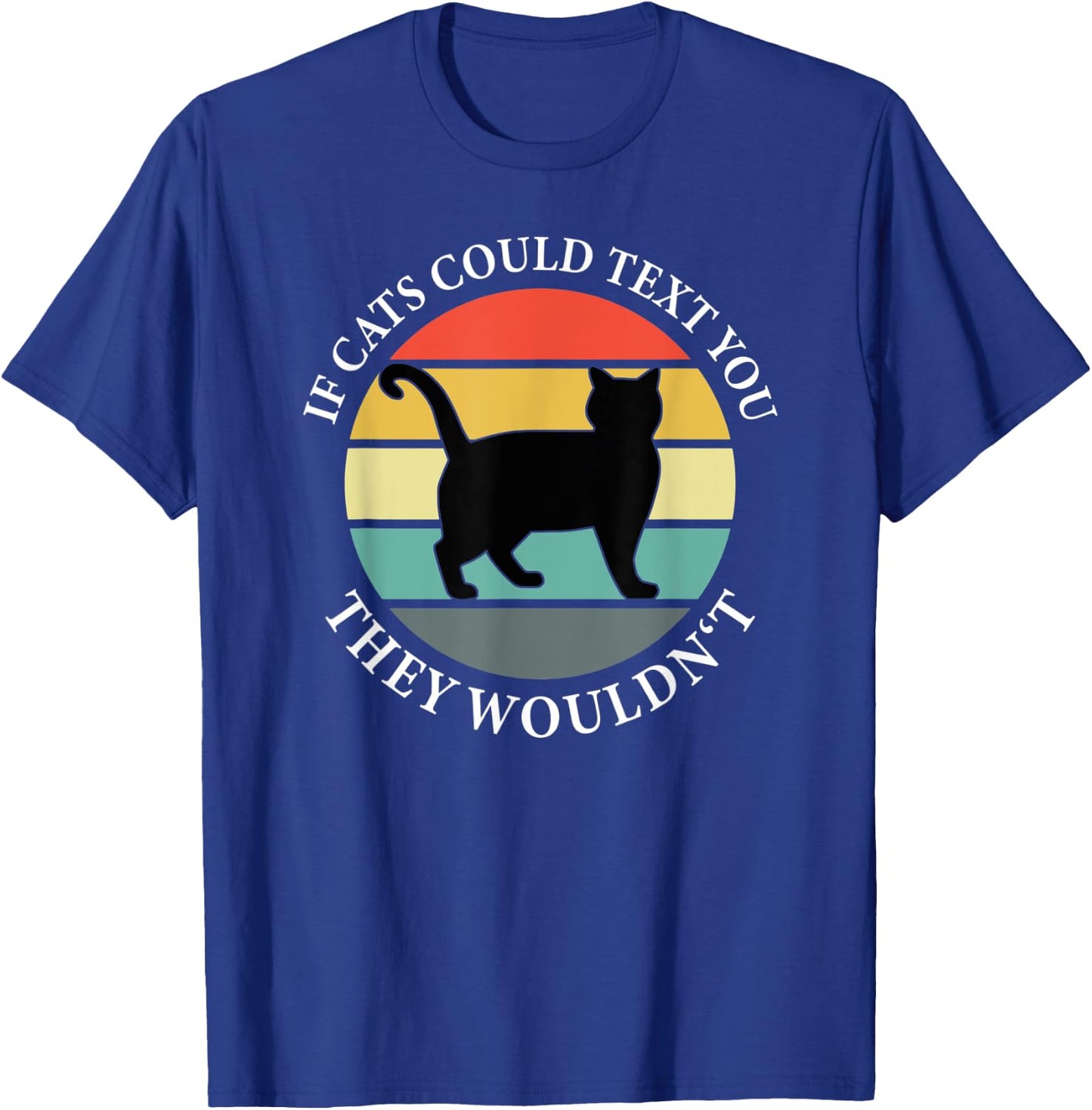 If Cats could Text you Back They Wouldn't - Cat Love Vintage T-Shirt - T-Shirt | Royal