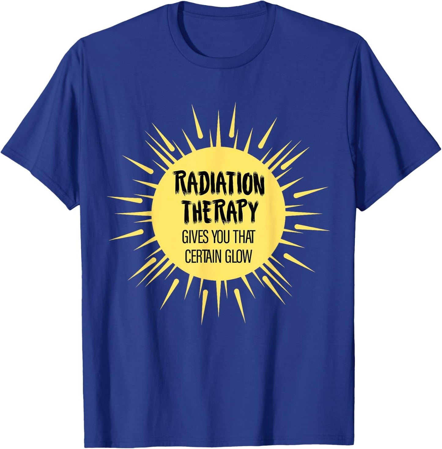 Radiation Therapy Gives You That Certain Glow Chemotherapy T-Shirt - T-Shirt | Royal