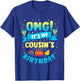 OMG It's My Cousin Birthday T-Shirt - T-Shirt | Royal