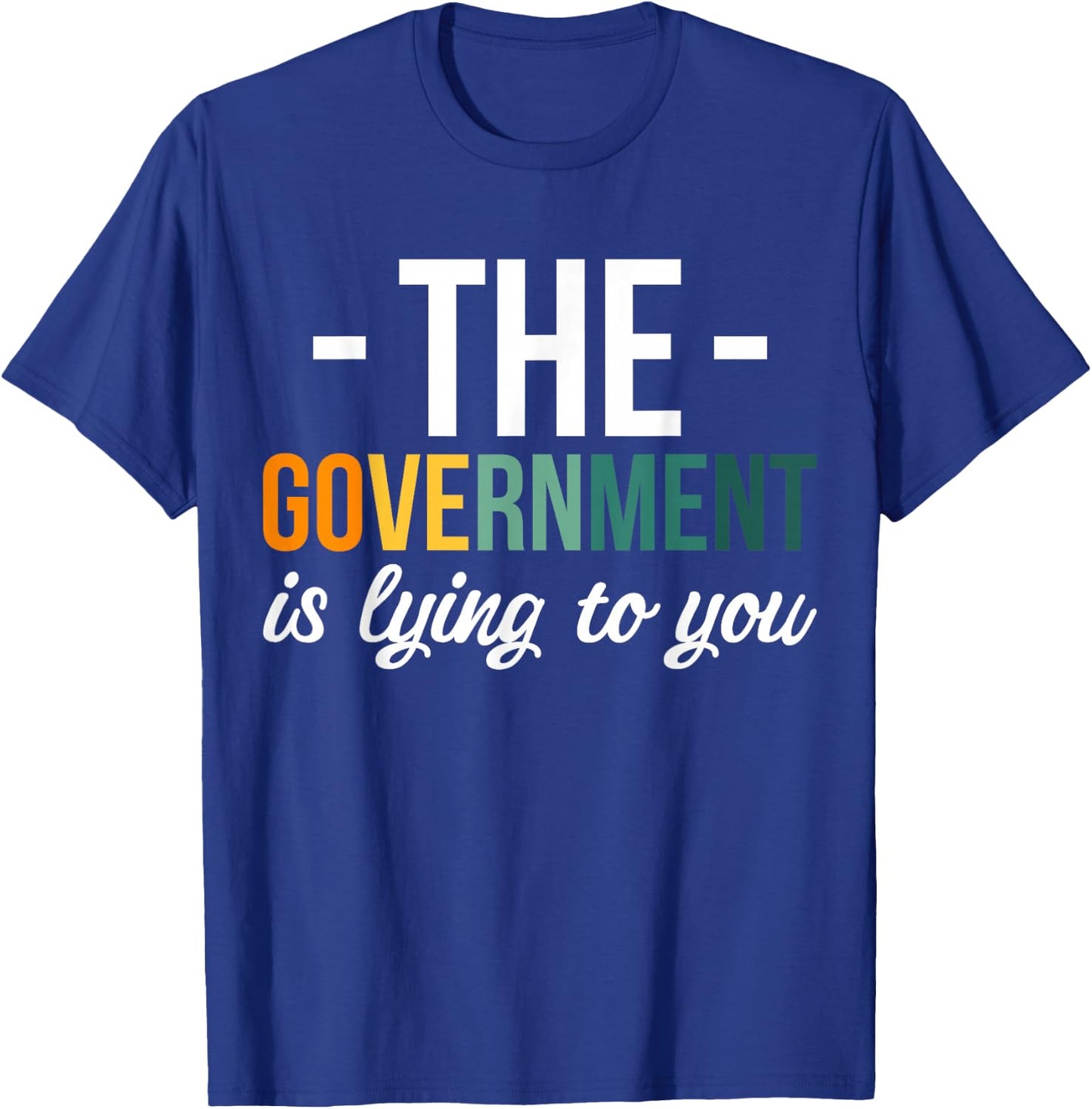 The Government Is Lying To You T-Shirt - T-Shirt | Royal