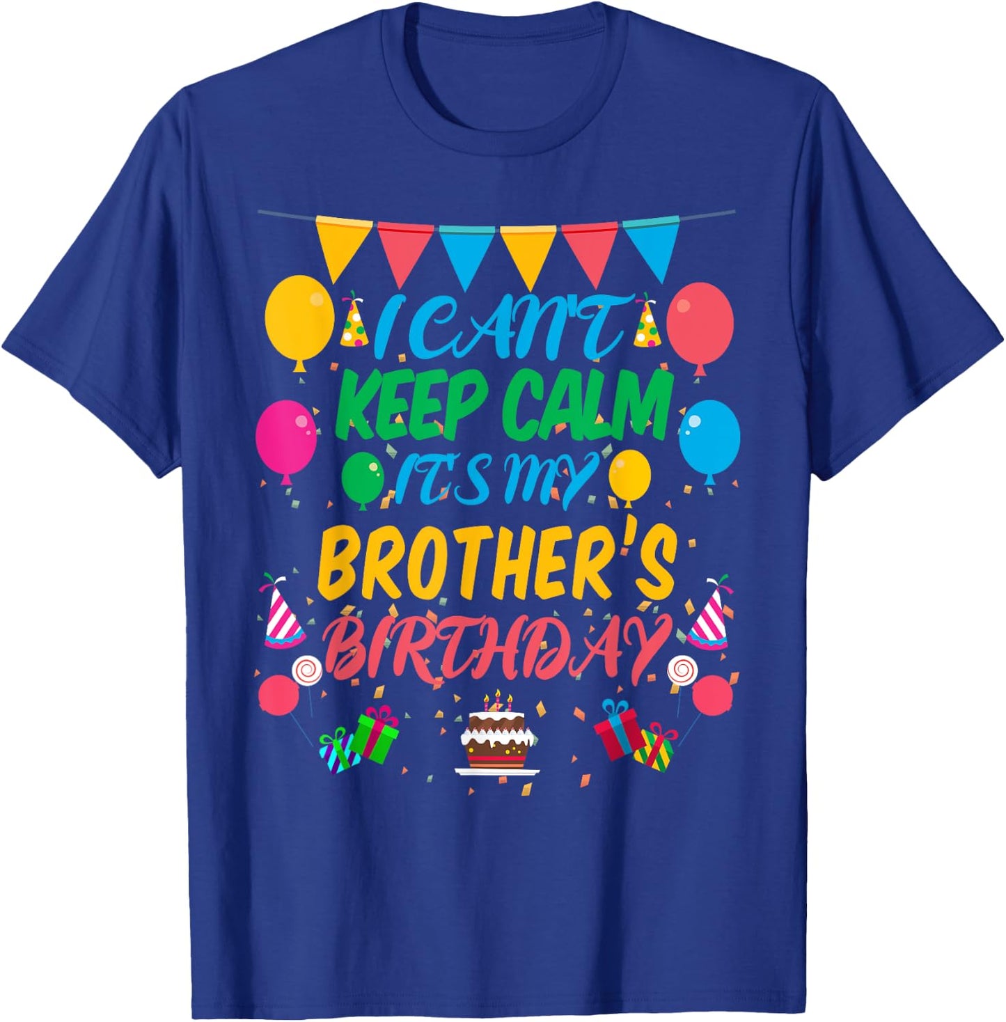 I Can't Keep Calm It's My Brother Birthday T-Shirt - T-Shirt | Royal