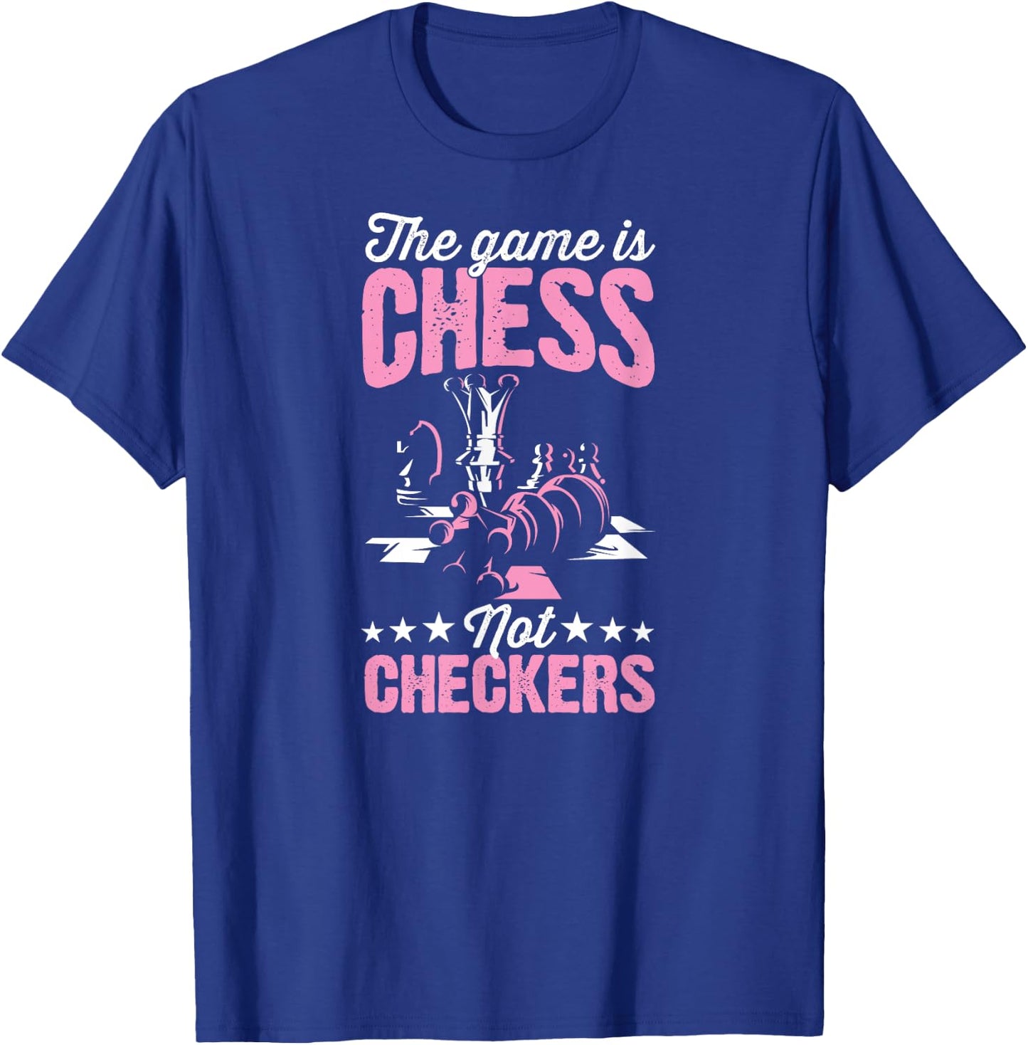 The Game Is Chess Not Checkers Funny Chess Master T-Shirt - T-Shirt | Royal