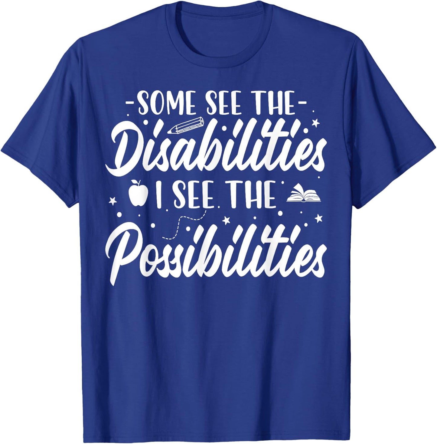 Some See the Disability I See the Possibilities SPED Teacher T-Shirt - T-Shirt | Royal