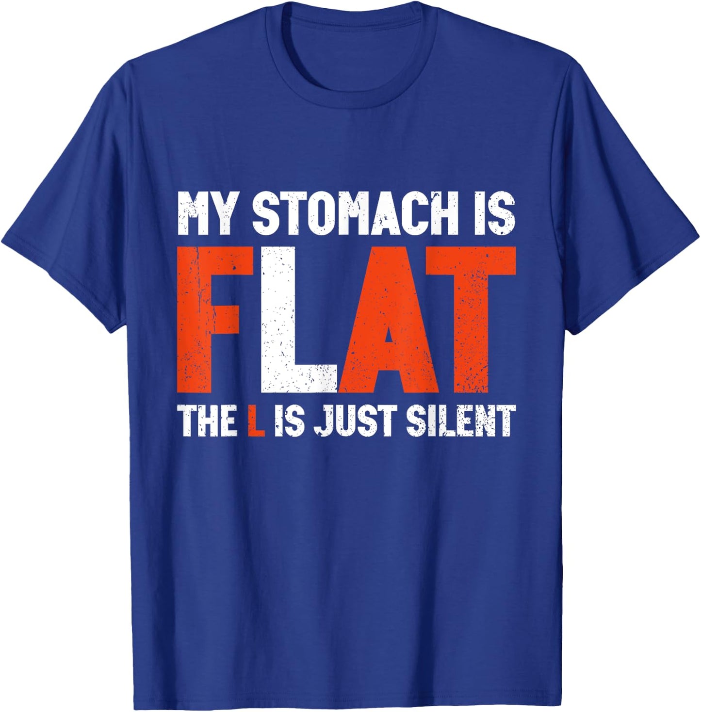 My Stomach Is Flat The L Is Just Silent - Funny Fat Chubby T-Shirt - T-Shirt | Royal