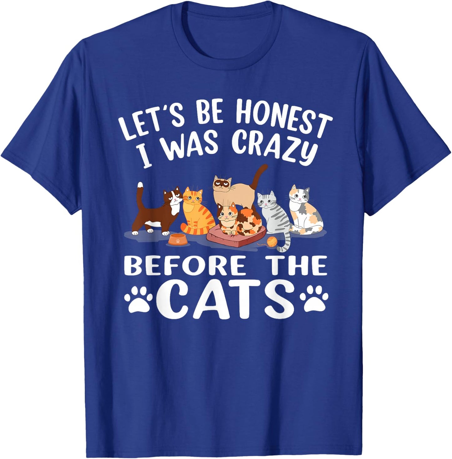 Let's Be Honest I Was Crazy Before The Cats Funny Cat T-Shirt - T-Shirt | Royal