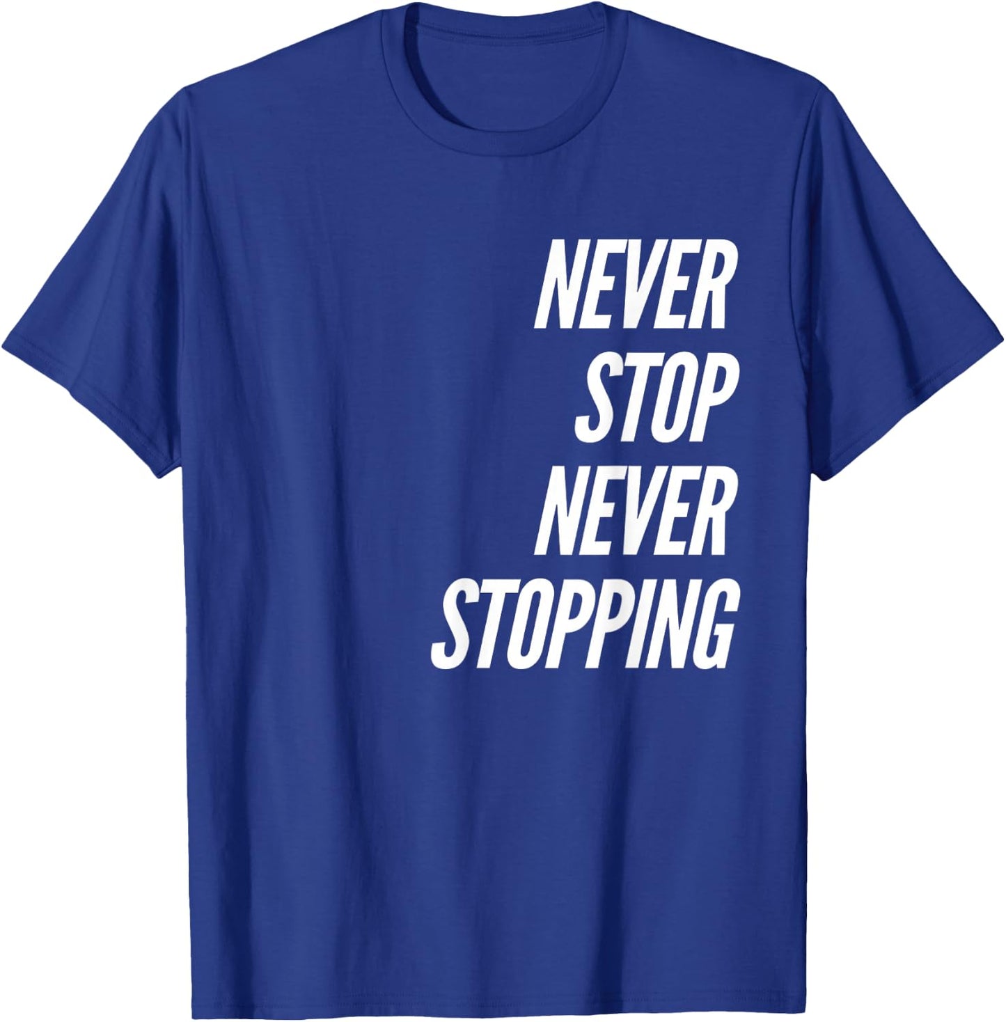 Never Stop Never Stopping T-Shirt - T-Shirt | Royal