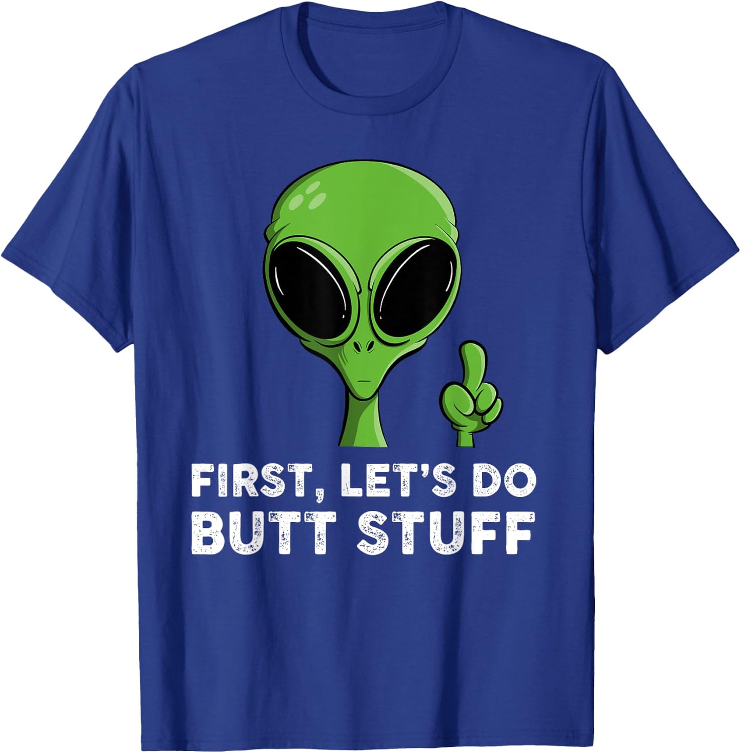 First, Let's Do Butt Stuff Funny Alien Abduction T-Shirt - T-Shirt | Royal