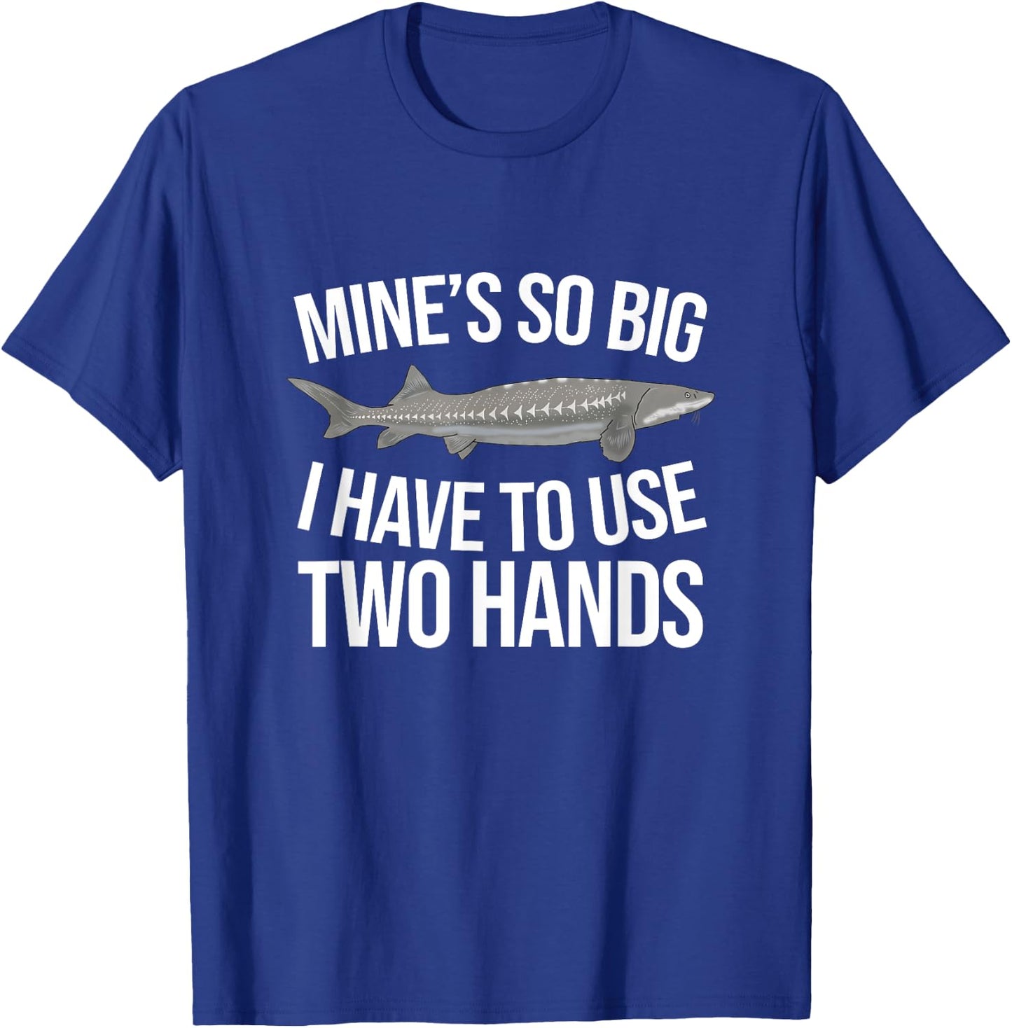 Funny White Sturgeon Fishing Mine's So Big T-Shirt - T-Shirt | Royal