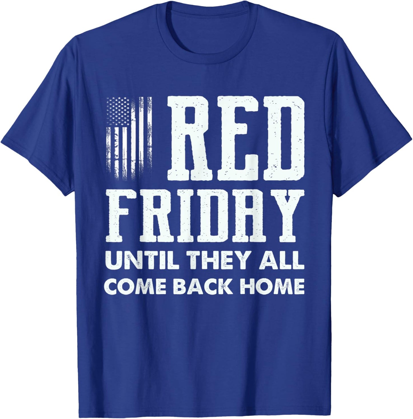 Red Friday Until They All Come Back Home Deployed Military T-Shirt - T-Shirt | Royal