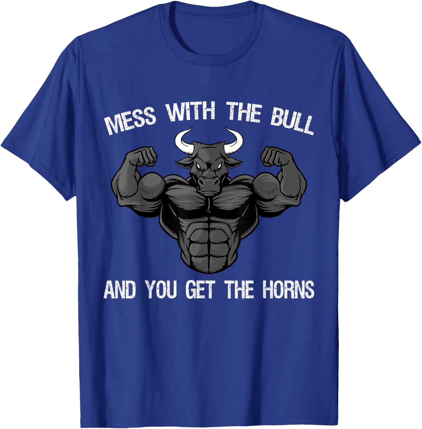 Mess With The Bull And You Get The Horns Bodybuilding T-Shirt - T-Shirt | Royal