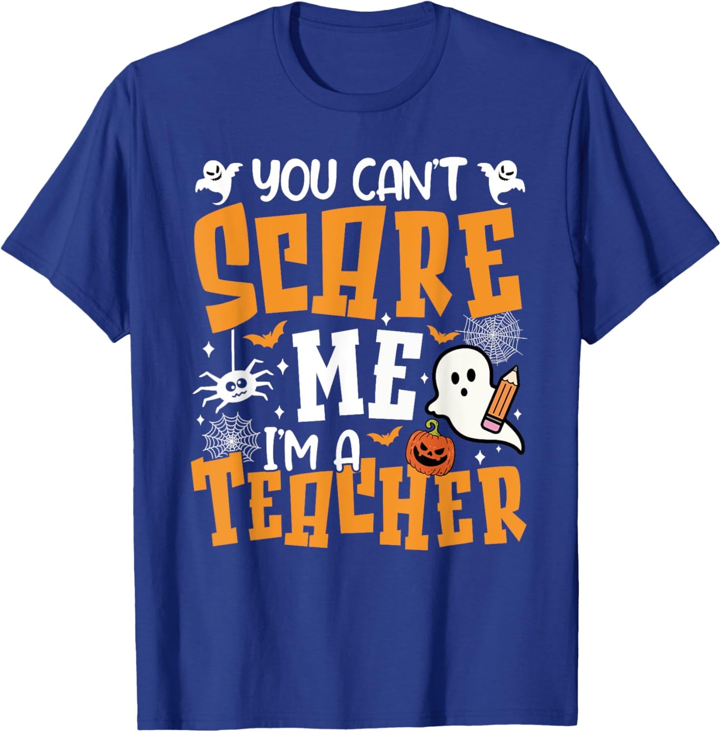 You Can't Scare Me I'm A Teacher Halloween Spooky Season T-Shirt - T-Shirt | Royal