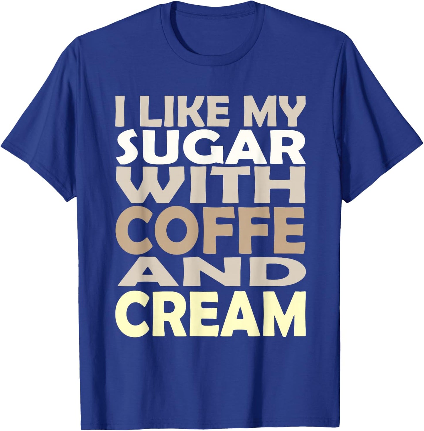 I like my sugar with coffee and cream Caffeine Lover Product T-Shirt - T-Shirt | Royal