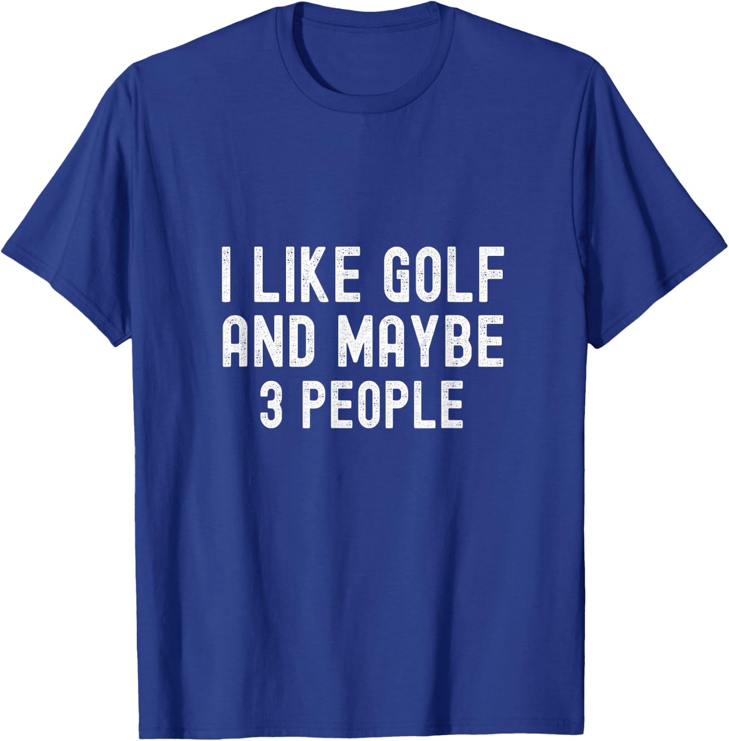 I Like Golf and Maybe 3 People Funny Golfer Golf T-Shirt - T-Shirt | Royal