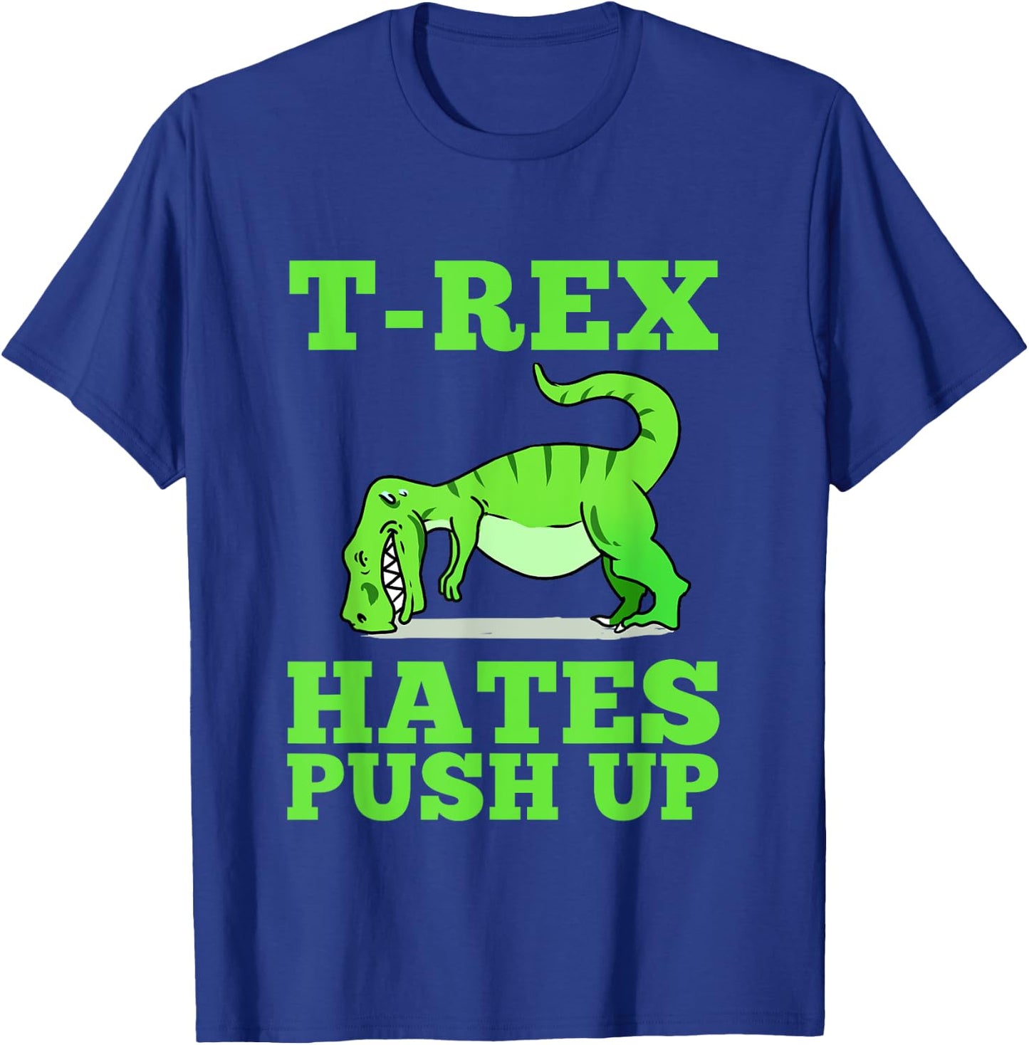 T-Rex Hates Push Ups T-Shirt - T-Shirt | Royal