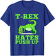 T-Rex Hates Push Ups T-Shirt - T-Shirt | Royal