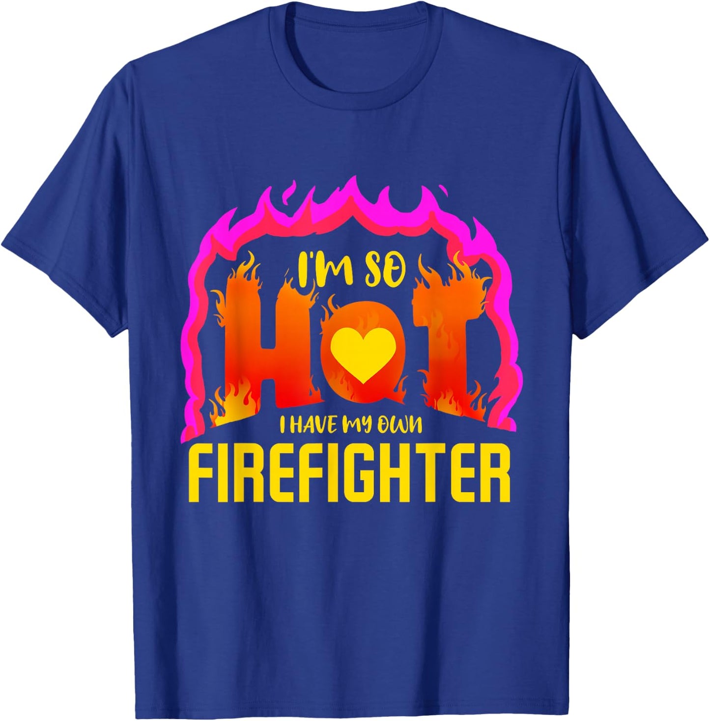 I'm So Hot I Have My Own Firefighter Valentines Day Fireman T-Shirt - T-Shirt | Royal