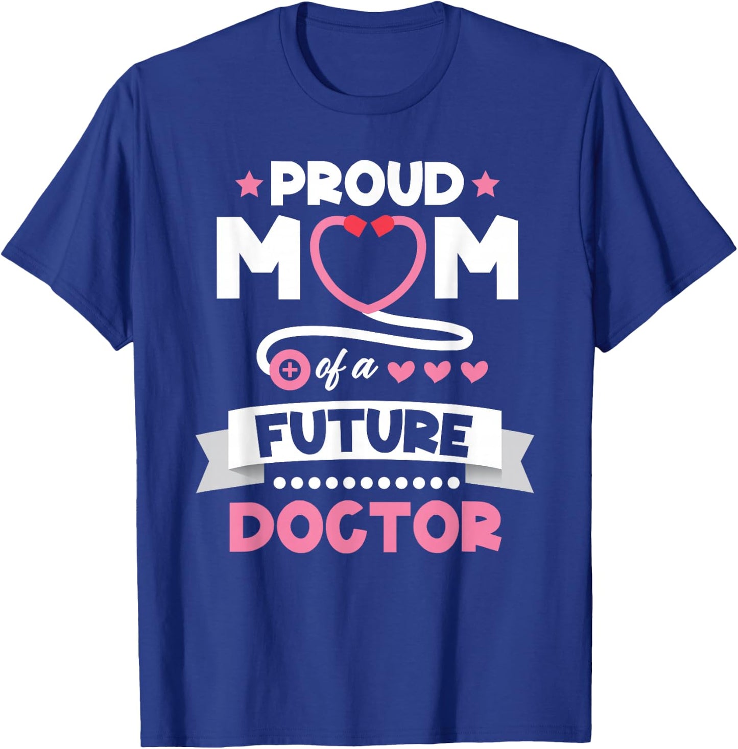 Proud Mom of a Future Doctor Mothers Day Mom of Doctor T-Shirt - T-Shirt | Royal