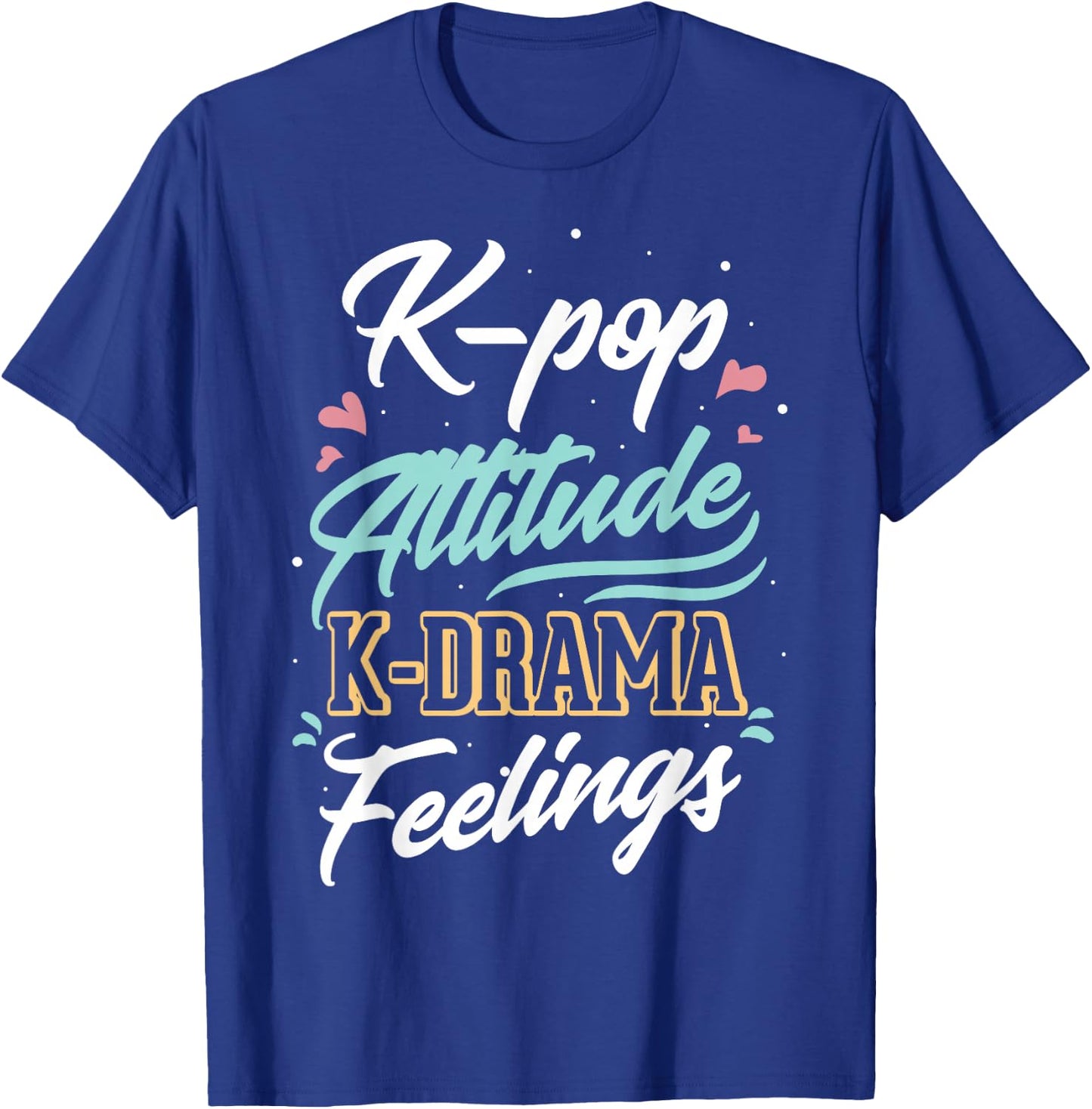 k-pop Attitude k-drama feelings for k-pop fan T-Shirt - T-Shirt | Royal