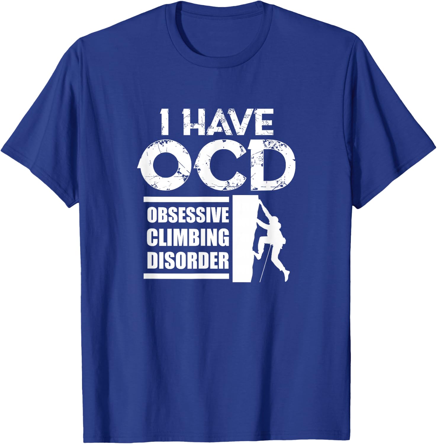 Rock Climbing Climber I Have OCD Obsessive Climbing Disorder T-Shirt - T-Shirt | Royal