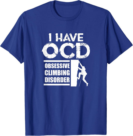 Rock Climbing Climber I Have OCD Obsessive Climbing Disorder T-Shirt - T-Shirt | Royal