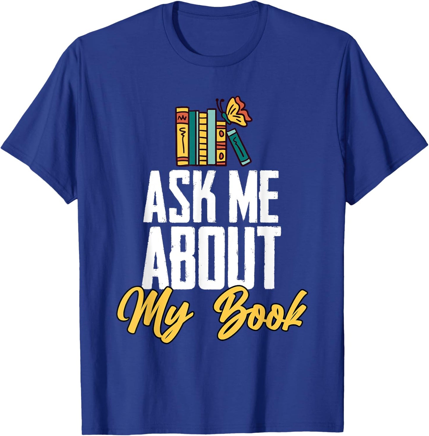Ask Me About My Book Funny Author Book Writing Poetry T-Shirt - T-Shirt | Royal