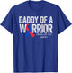 Daddy of a Warrior T Shirt CHD Congenital Heart Defect Month T-Shirt - T-Shirt | Royal