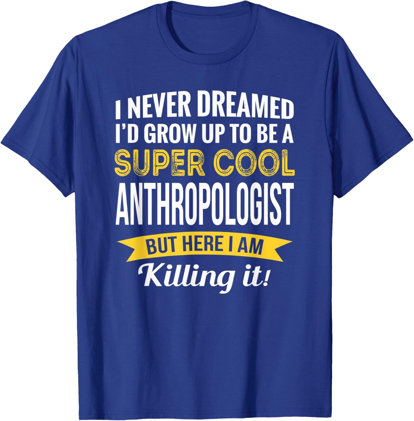 Anthropologist Gifts Funny T-Shirt - T-Shirt | Royal