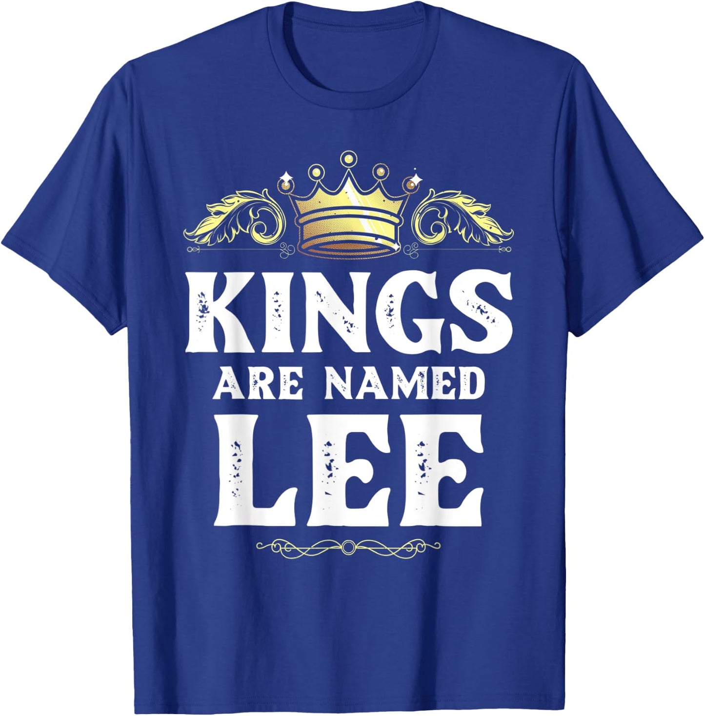 Kings Are Named LEE Gift Funny Personalized Name Joke Men T-Shirt - T-Shirt | Royal