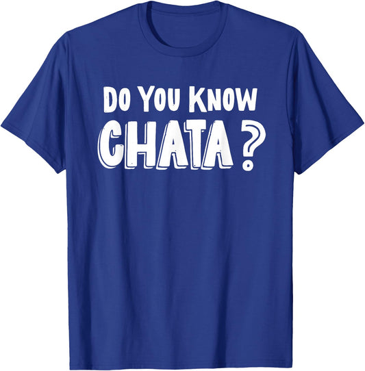 Funny Mexican Saying Do You Know Chata? Chicano Pun T-Shirt - T-Shirt | Royal