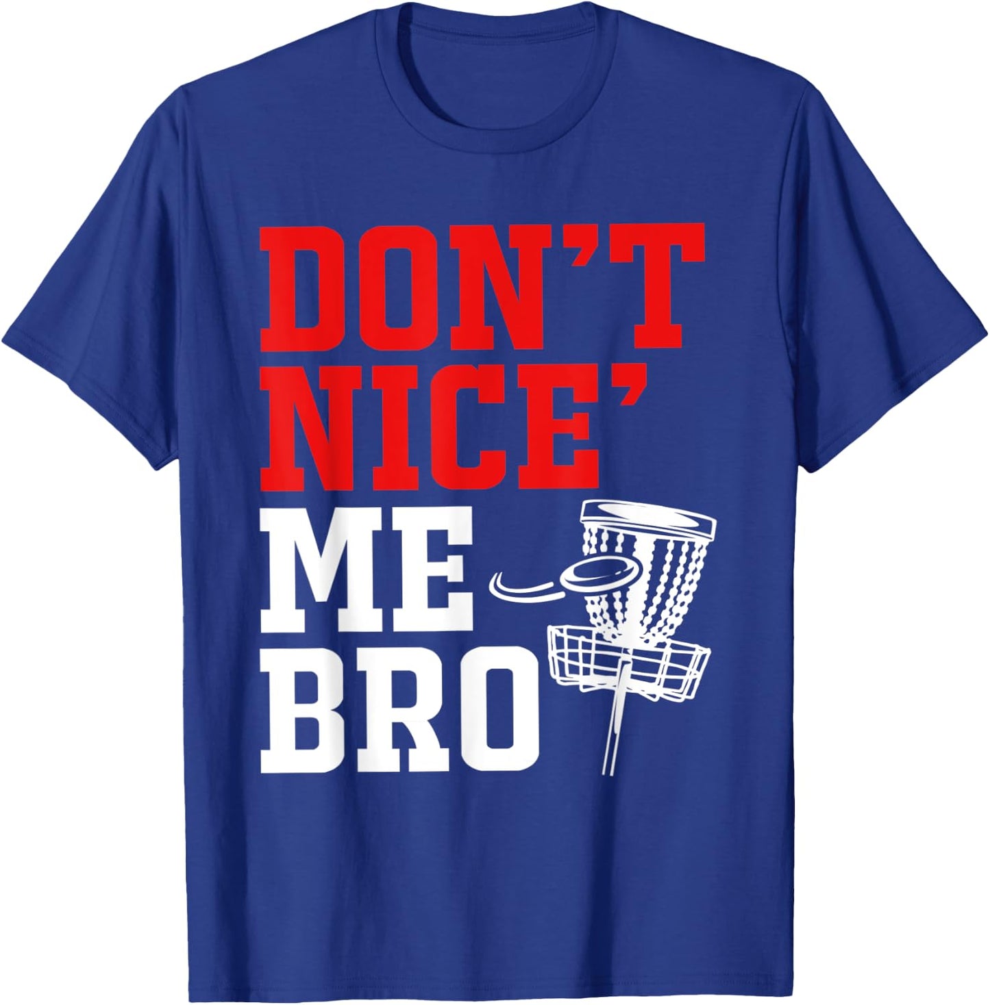 Dont Nice Me Bro Disc Golf T-Shirt - T-Shirt | Royal